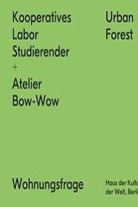 Kooperatives Labor Studierender + Atelier Bow-Wow: Urban Forest