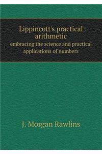 Lippincott's Practical Arithmetic Embracing the Science and Practical Applications of Numbers