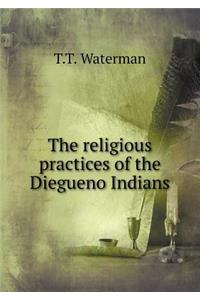 The Religious Practices of the Diegueno Indians