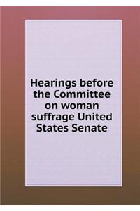 Hearings before the Committee on woman suffrage United States Senate