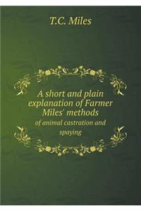 A Short and Plain Explanation of Farmer Miles' Methods of Animal Castration and Spaying