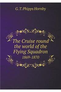 The Cruise Round the World of the Flying Squadron 1869-1870