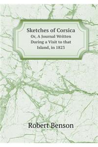Sketches of Corsica Or, A Journal Written During a Visit to that Island, in 1823