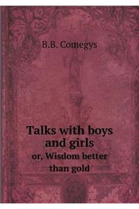 Talks with Boys and Girls Or, Wisdom Better Than Gold
