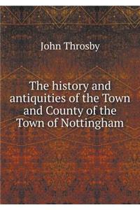 The History and Antiquities of the Town and County of the Town of Nottingham