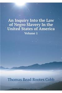 An Inquiry Into the Law of Negro Slavery In the United States of America Volume 1