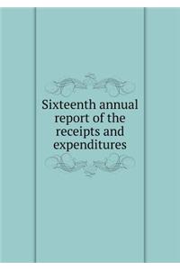 Sixteenth Annual Report of the Receipts and Expenditures