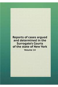 Reports of Cases Argued and Determined in the Surrogate's Courts of the State of New York Volume 14