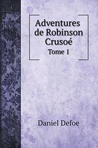 Adventures De Robinson Crusoé, Tome 1