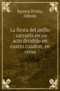 La fiesta del anillo : zarzuela en un acto dividido en cuatro cuadros, en verso