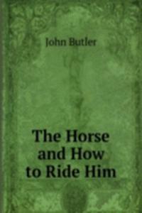 Horse and How to Ride Him