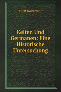 Kelten Und Germanen: Eine Historische Untersuchung