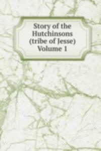 Story of the Hutchinsons (tribe of Jesse) Volume 1