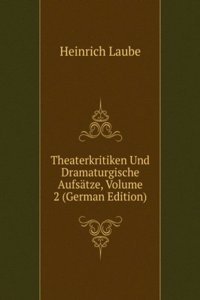 Theaterkritiken Und Dramaturgische Aufsatze, Volume 2 (German Edition)