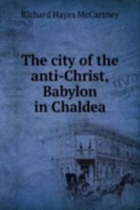 city of the anti-Christ, Babylon in Chaldea