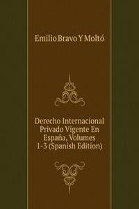 Derecho Internacional Privado Vigente En Espana, Volumes 1-3 (Spanish Edition)