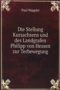 Die Stellung Kursachsens und des Landgrafen Philipp von Hessen zur Terbewegung