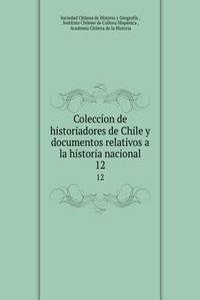 Coleccion de historiadores de Chile y documentos relativos a la historia nacional