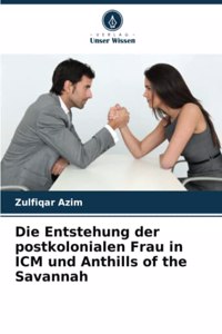 Die Entstehung der postkolonialen Frau in ICM und Anthills of the Savannah