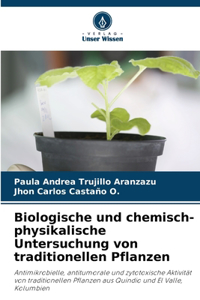 Biologische und chemisch-physikalische Untersuchung von traditionellen Pflanzen
