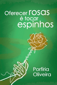 Oferecer Rosas É Tocar Espinhos