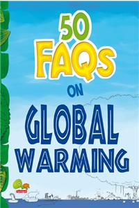 50 FAQs on Global Warming: know all about global warming and do your bit to limit it