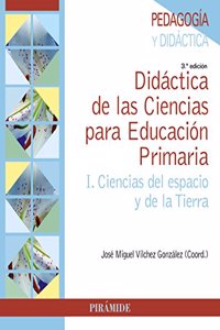Didactica de las Ciencias para Educacion Primaria: I. Ciencias del espacio y de la Tierra