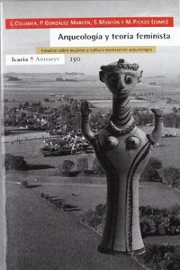 Arqueologia y Teoria Feminista: Estudios Sobre Mujeres y Cultura Material En Arqueologia