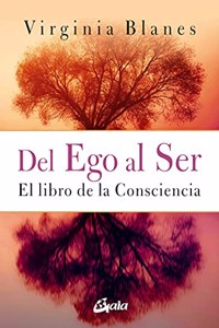 Del Ego al Ser: El libro de la consciencia
