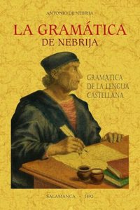 La gramatica de Nebrija: (Gramatica de la lengua castellana)