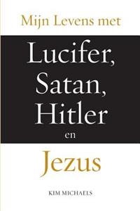 Mijn Levens met Lucifer, Satan, Hitler en Jezus