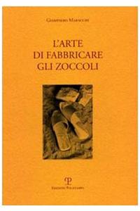 L'Arte Di Fabbricare Gli Zoccoli / The Art of Making Clogs