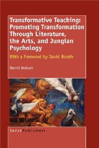 Transformative Teaching: Promoting Transformation Through Literature, the Arts, and Jungian Psychology