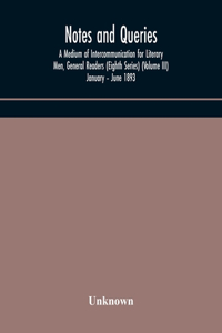 Notes and queries; A Medium of Intercommunication for Literary Men, General Readers (Eighth Series) (Volume III) January - June 1893