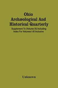 Ohio Archæological And Historical Quarterly; Supplement To (Volume Xi) Including Index For Volumes I-Xi Inclusive