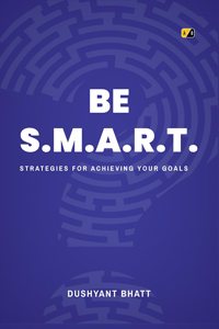 BE S.M.A.R.T :Strategies for Achieving Your Goal
