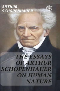 The Essays Of Arthur Schopenhauer On Human Nature