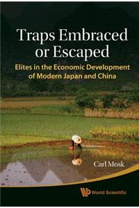 Traps Embraced or Escaped: Elites in the Economic Development of Modern Japan and China