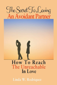 Secret To Loving An Avoidant Partner