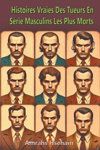Histoires Vraies Des Tueurs En Série Masculins Les Plus Morts