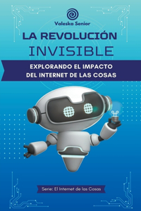 revolución invisible, explorando el impacto del internet de las cosas
