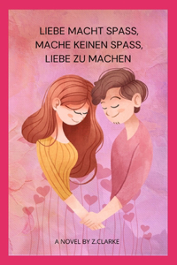 Liebe macht Spaß, mache keinen Spaß, Liebe zu machen