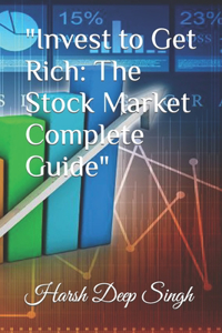 Invest to Get Rich: The Stock Market Complete Guide