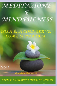 Meditazione E Mindfulness. Cosa È, a Cosa Serve, Come Si Pratica: Come Curarsi Meditando