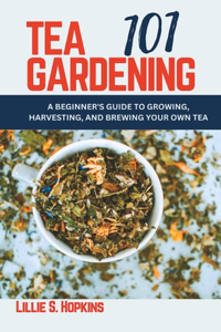 Tea Gardening 101