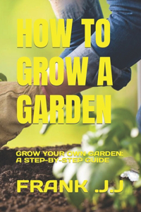 How to Grow a Garden