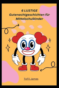 6 LUSTIGE Gutenachtgeschichten für Mittelschulkinder