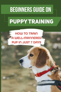 Beginners Guide On Puppy Training
