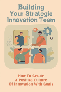 Building Your Strategic Innovation Team