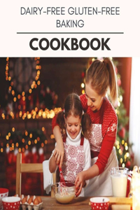 Dairy-free Gluten-free Baking Cookbook